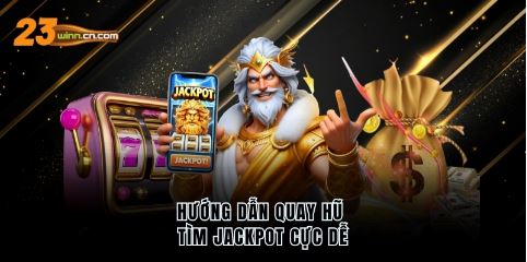 Hướng dẫn quay hũ tìm jackpot cực dễ