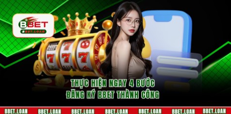 Thực hiện ngay 4 bước đăng ký BBET thành công 