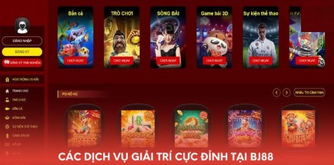 Các dịch vụ giải trí cực đỉnh tại BJ88