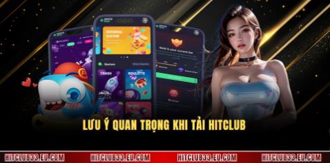 Lưu ý quan trọng khi tải Hitclub