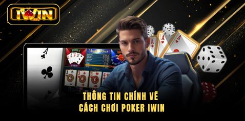 Thông tin chính về cách chơi Poker IWIN