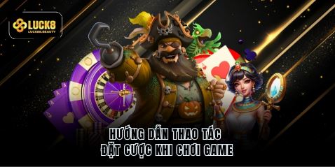 Hướng dẫn thao tác đặt cược khi chơi game