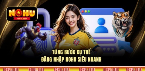 Từng bước cụ thể đăng nhập nohu siêu nhanh 
