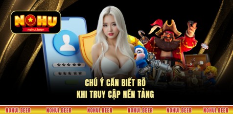 Chú ý cần biết rõ khi truy cập nền tảng 