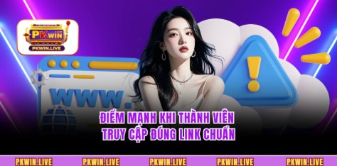 Điểm mạnh khi thành viên truy cập đúng link chuẩn