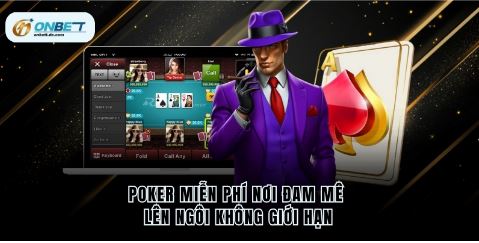 Poker miễn phí nơi đam mê lên ngôi không giới hạn