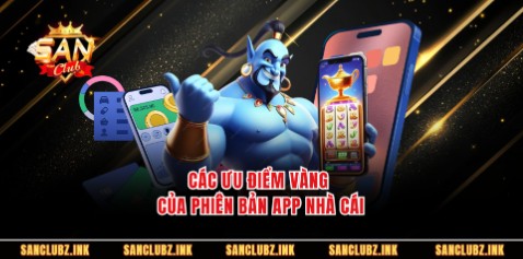 Các ưu điểm vàng của phiên bản app nhà cái