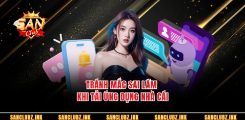 Tránh mắc sai lầm khi tải ứng dụng nhà cái