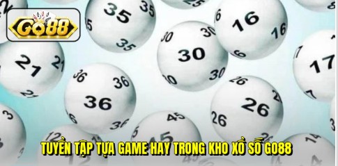 Tuyển tập tựa game hay trong kho xổ số Go88