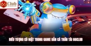 Biểu tượng có mặt trong game bắn cá thần tài 66Club