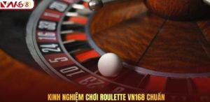 Kinh nghiệm chơi Roulette VN168 chuẩn