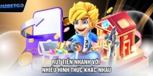 Rút tiền nhanh với nhiều hình thức khác nhau